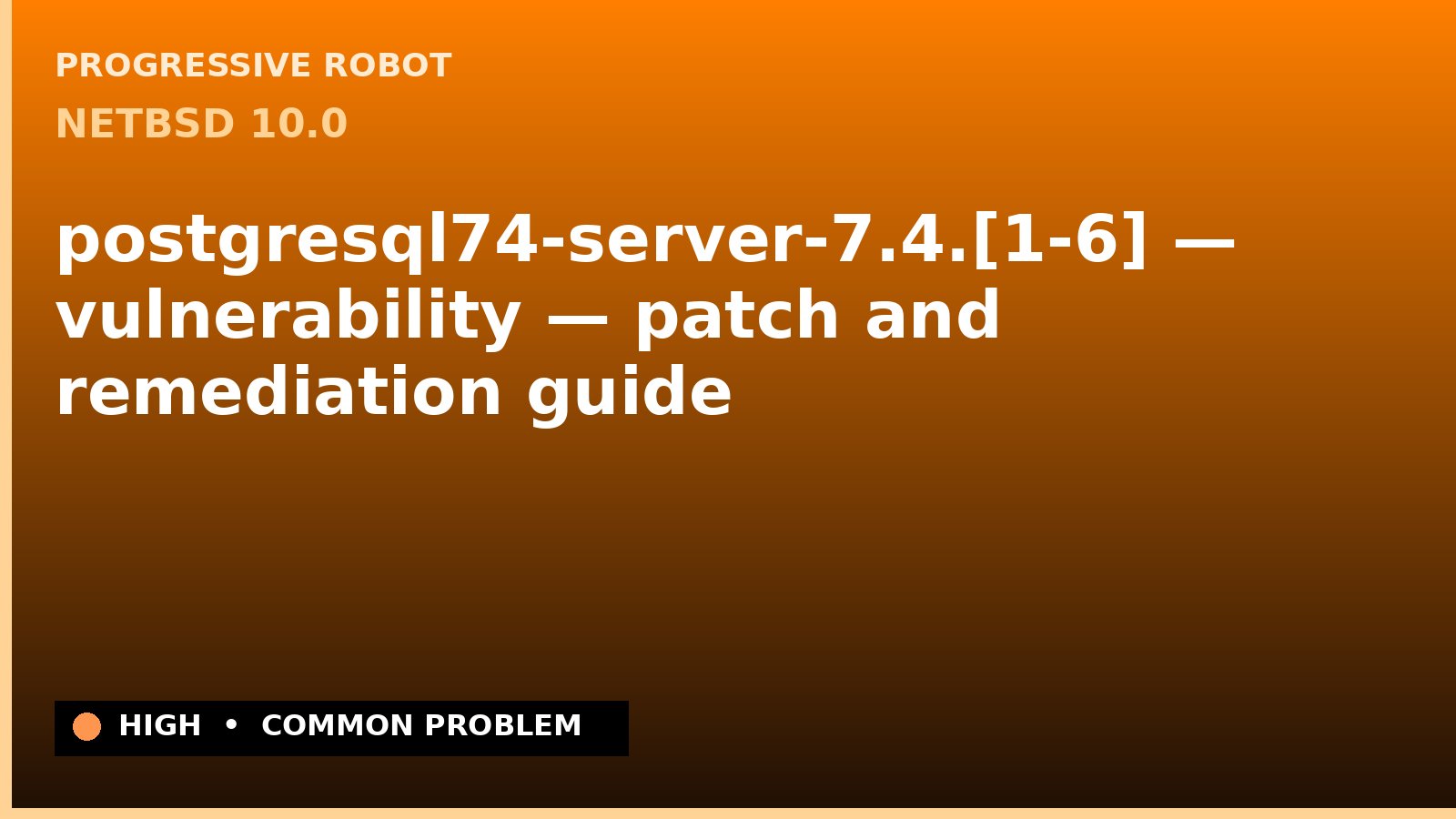 NetBSD 10.0 — postgresql74-server-7.4.[1-6] — vulnerability — patch and remediation guide — diagnosis and fix on NetBSD 10.0
