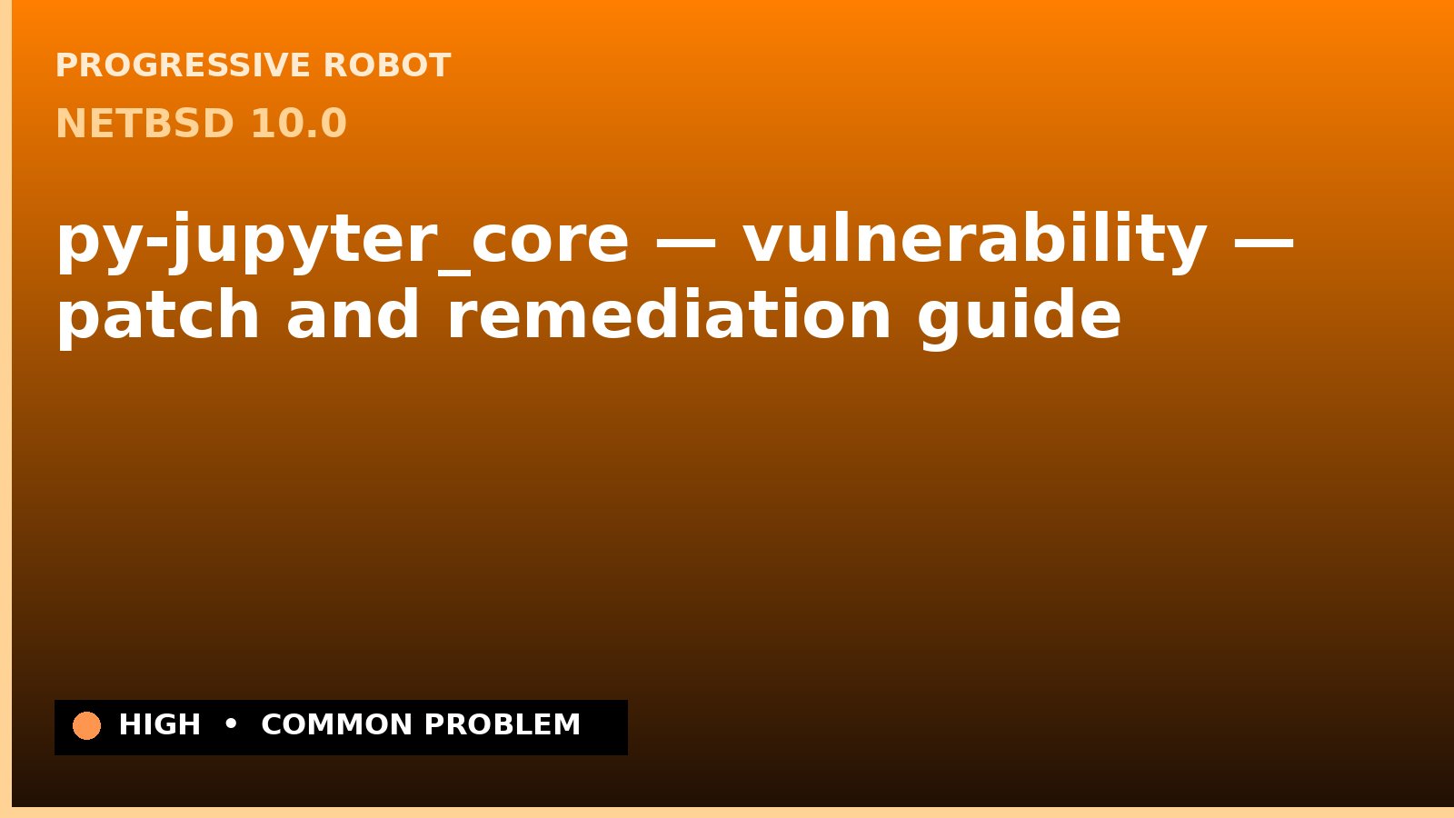 NetBSD 10.0 — py-jupyter_core — vulnerability — patch and remediation guide — diagnosis and fix on NetBSD 10.0