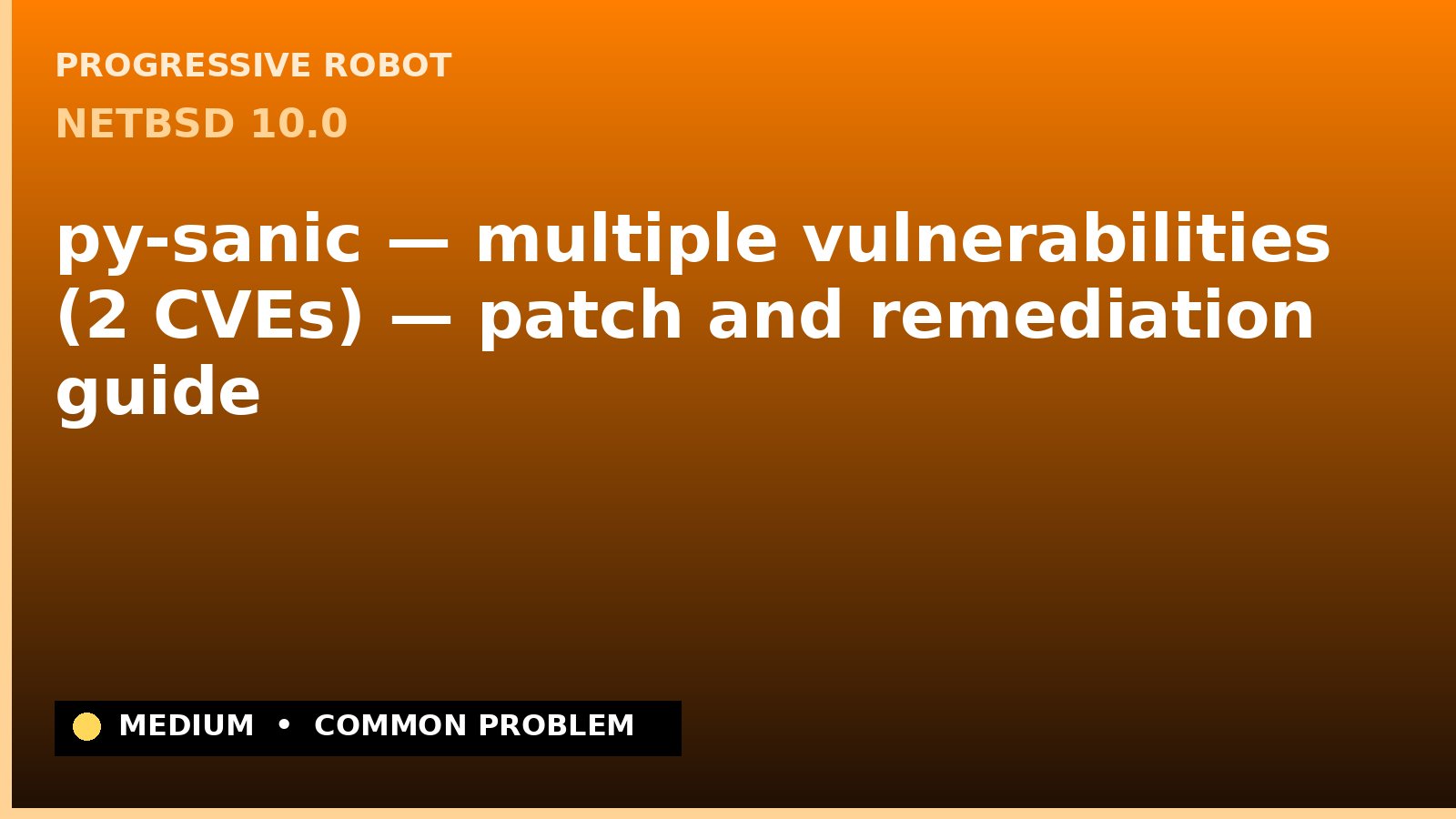 NetBSD 10.0 — py-sanic — multiple vulnerabilities (2 CVEs) — patch and remediation guide — diagnosis and fix on NetBSD 10.0