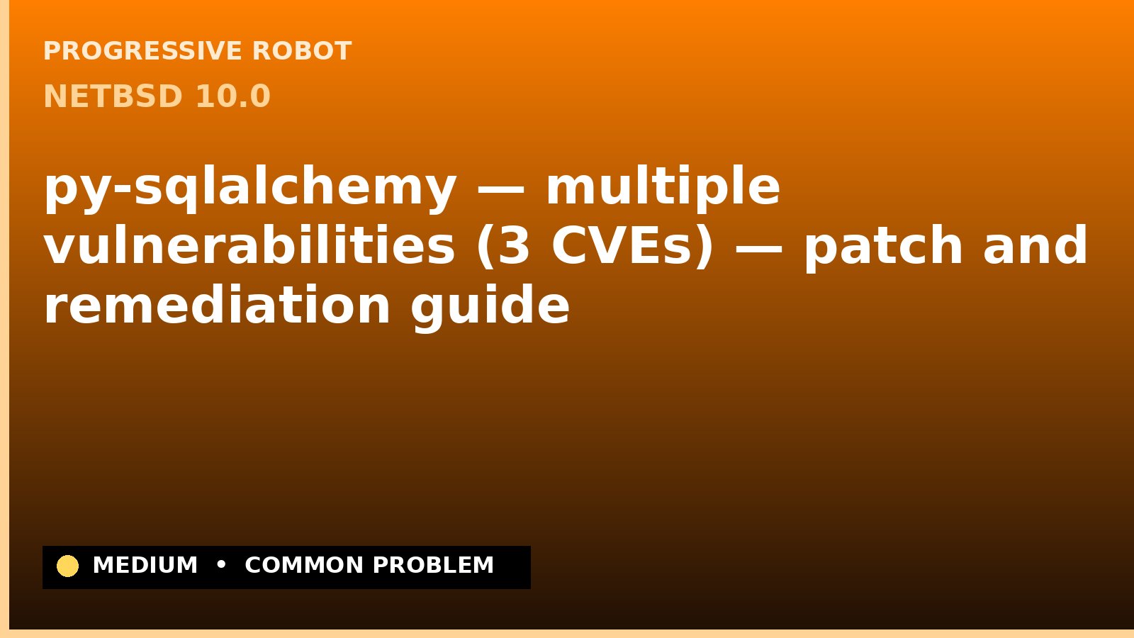 NetBSD 10.0 — py-sqlalchemy — multiple vulnerabilities (3 CVEs) — patch and remediation guide — diagnosis and fix on NetBSD 10.0