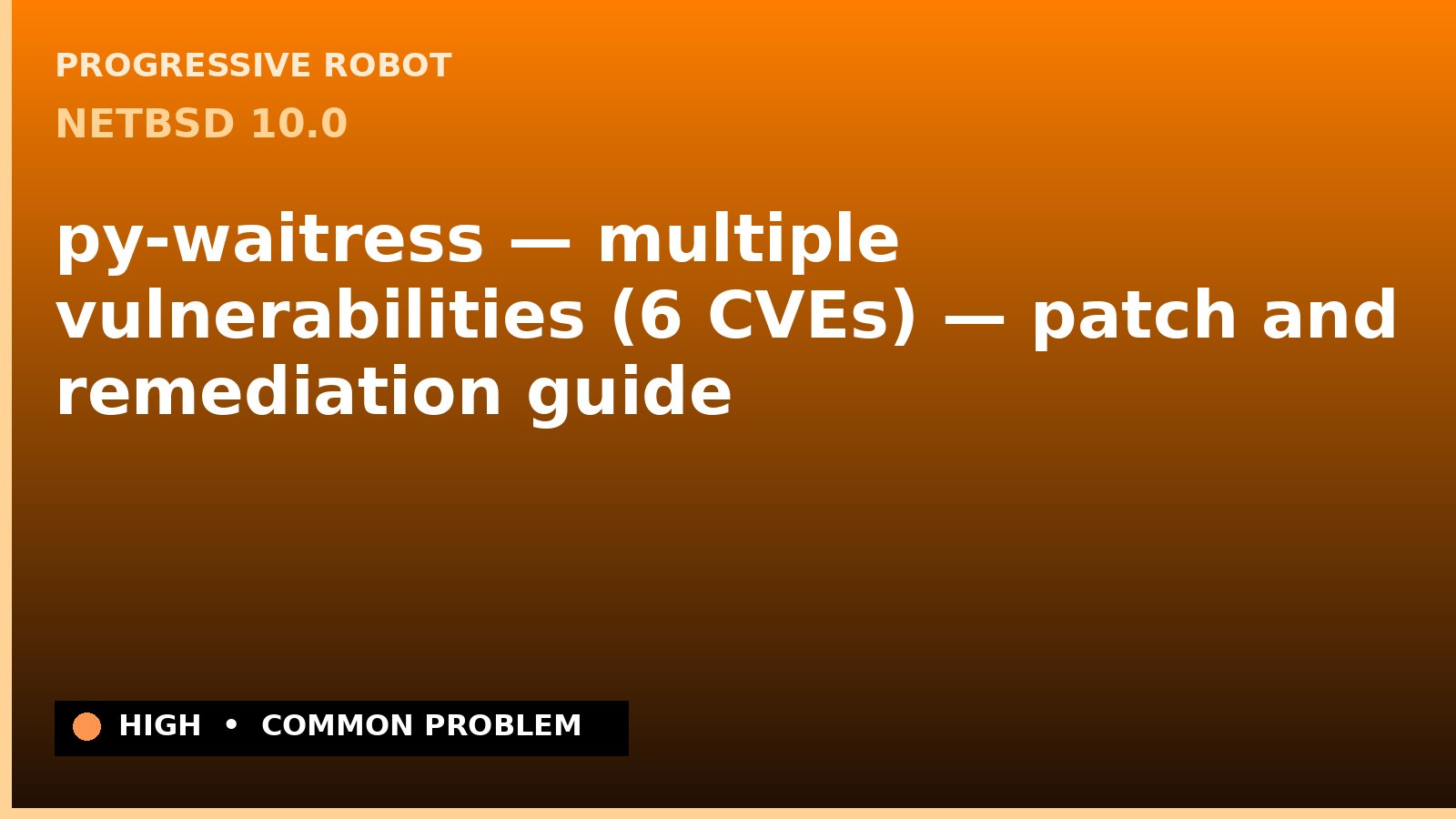 NetBSD 10.0 — py-waitress — multiple vulnerabilities (6 CVEs) — patch and remediation guide — diagnosis and fix on NetBSD 10.0