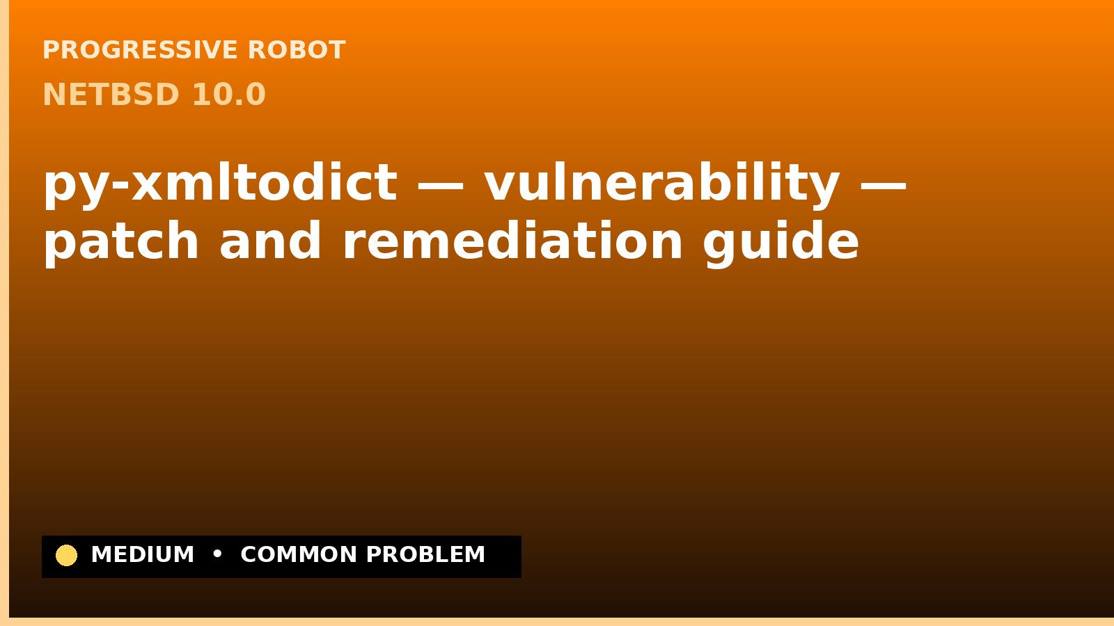 NetBSD 10.0 — py-xmltodict — vulnerability — patch and remediation guide — diagnosis and fix on NetBSD 10.0