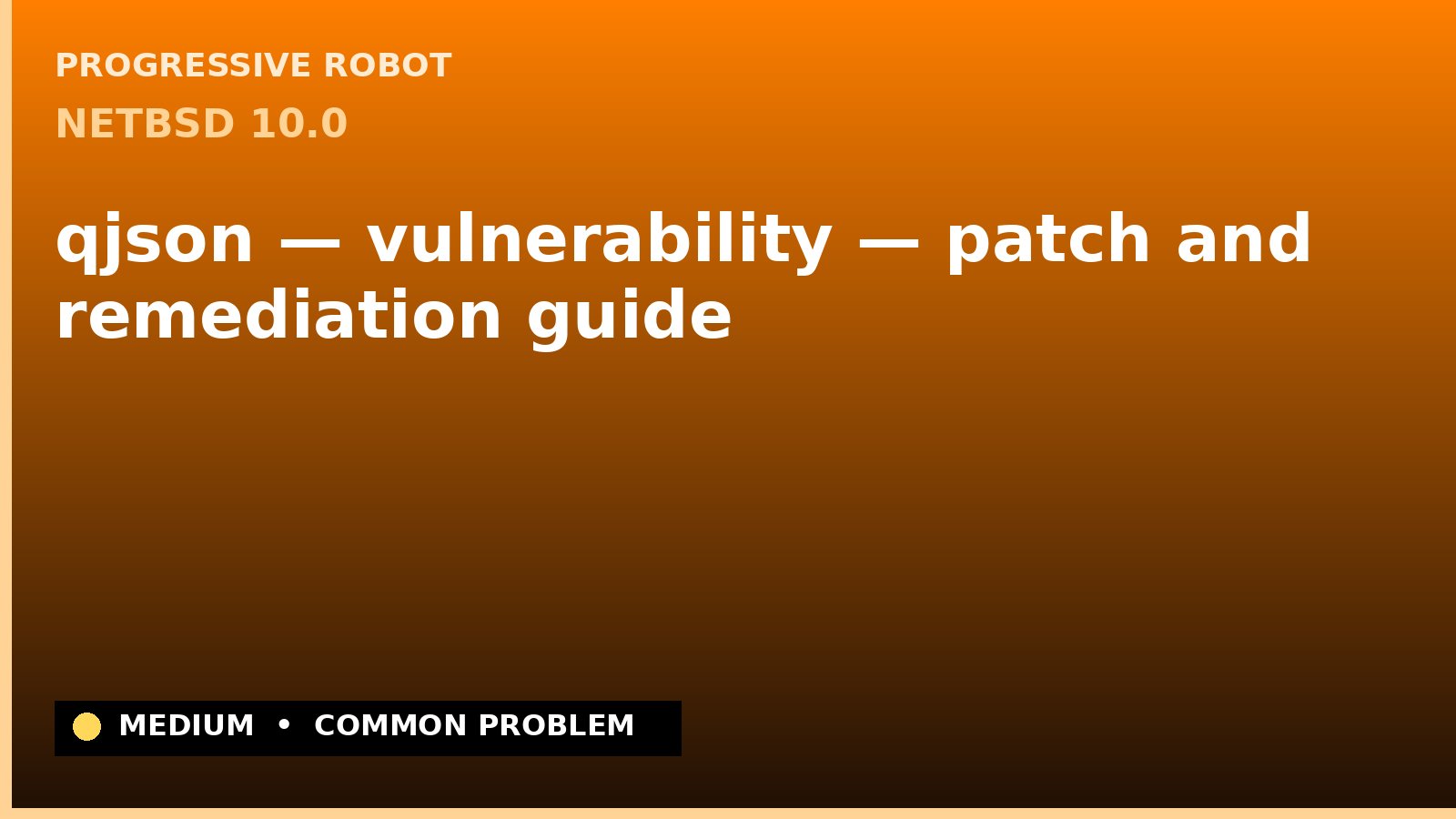 NetBSD 10.0 — qjson — vulnerability — patch and remediation guide — diagnosis and fix on NetBSD 10.0