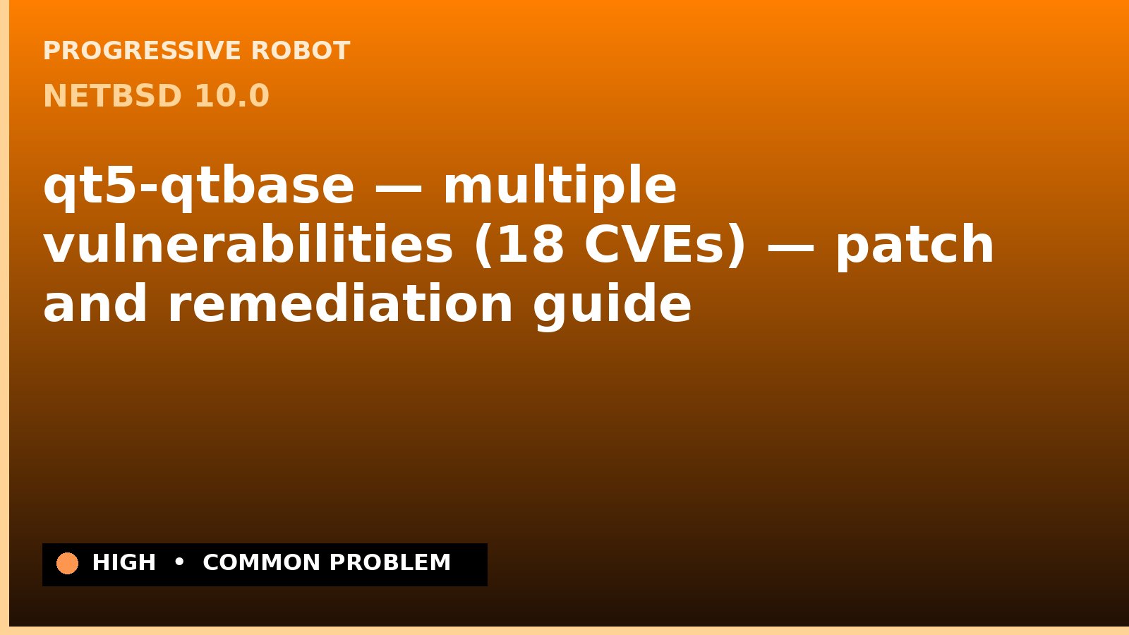 NetBSD 10.0 — qt5-qtbase — multiple vulnerabilities (18 CVEs) — patch and remediation guide — diagnosis and fix on NetBSD 10.0