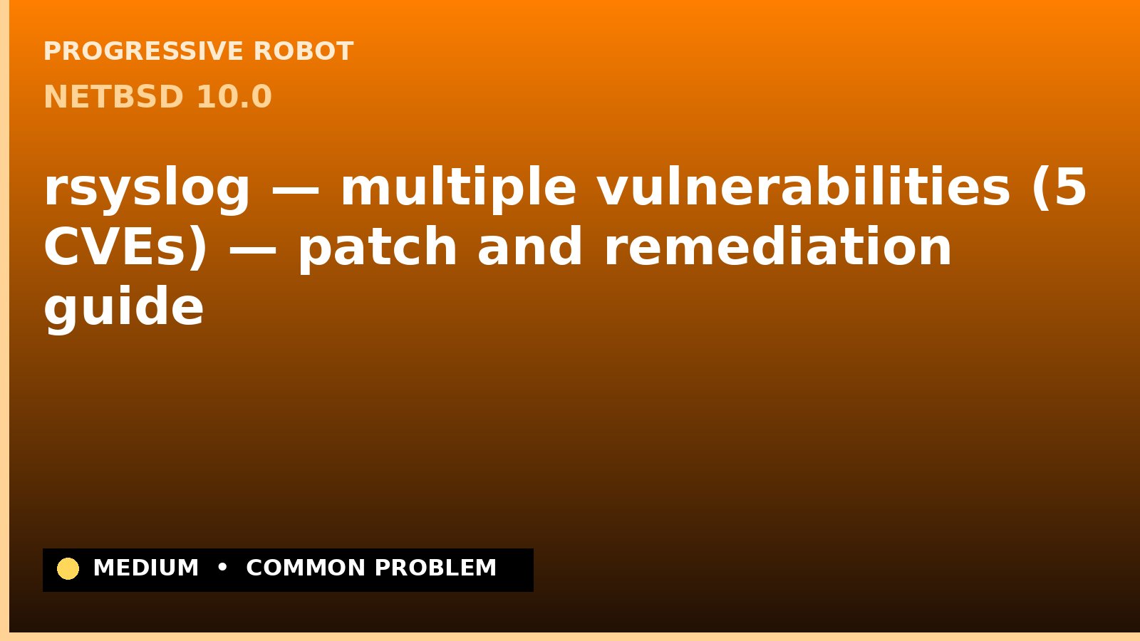 NetBSD 10.0 — rsyslog — multiple vulnerabilities (5 CVEs) — patch and remediation guide — diagnosis and fix on NetBSD 10.0