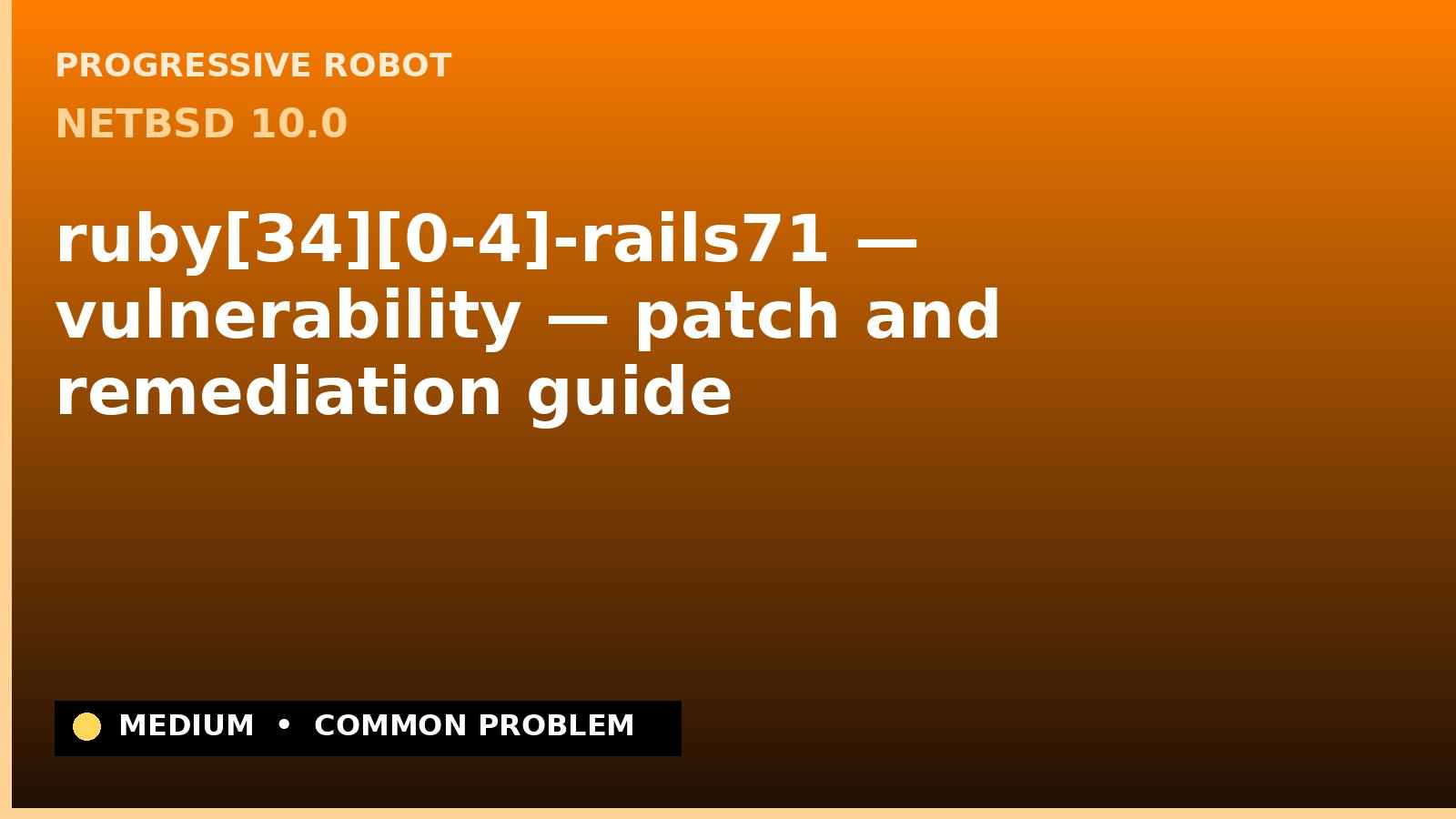 NetBSD 10.0 — ruby[34][0-4]-rails71 — vulnerability — patch and remediation guide — diagnosis and fix on NetBSD 10.0