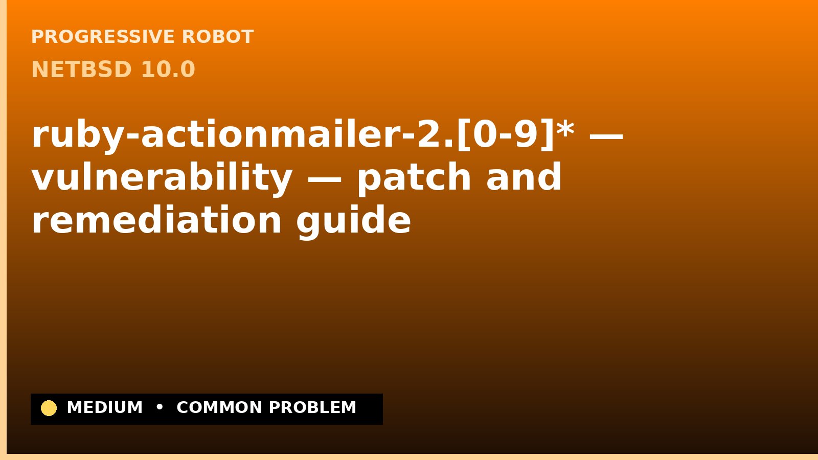 NetBSD 10.0 — ruby-actionmailer-2.[0-9]* — vulnerability — patch and remediation guide — diagnosis and fix on NetBSD 10.0