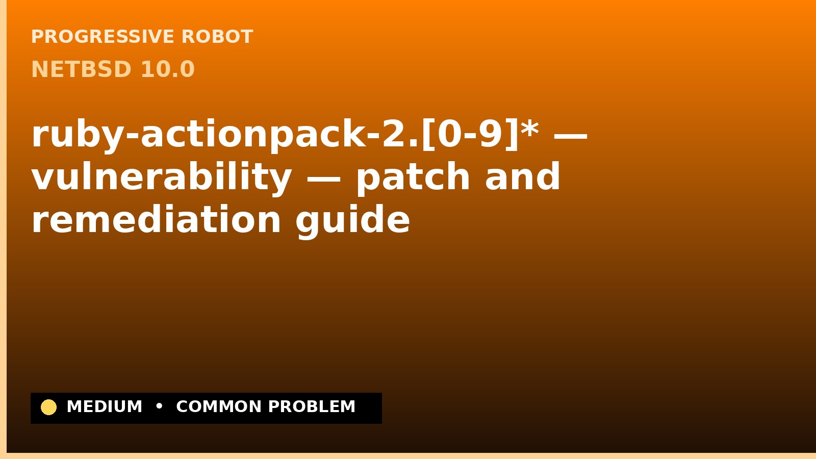 NetBSD 10.0 — ruby-actionpack-2.[0-9]* — vulnerability — patch and remediation guide — diagnosis and fix on NetBSD 10.0