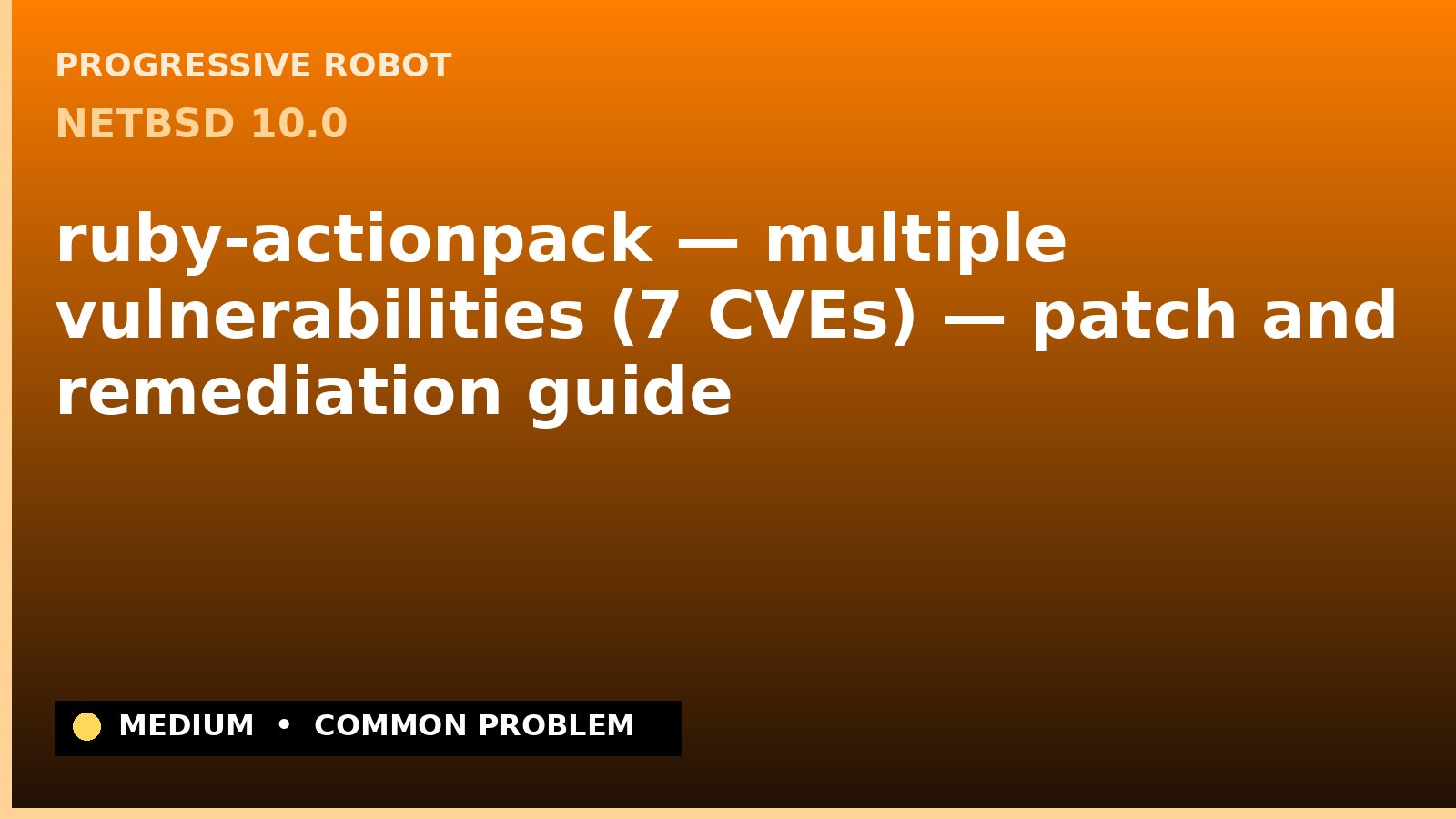 NetBSD 10.0 — ruby-actionpack — multiple vulnerabilities (7 CVEs) — patch and remediation guide — diagnosis and fix on NetBSD 10.0