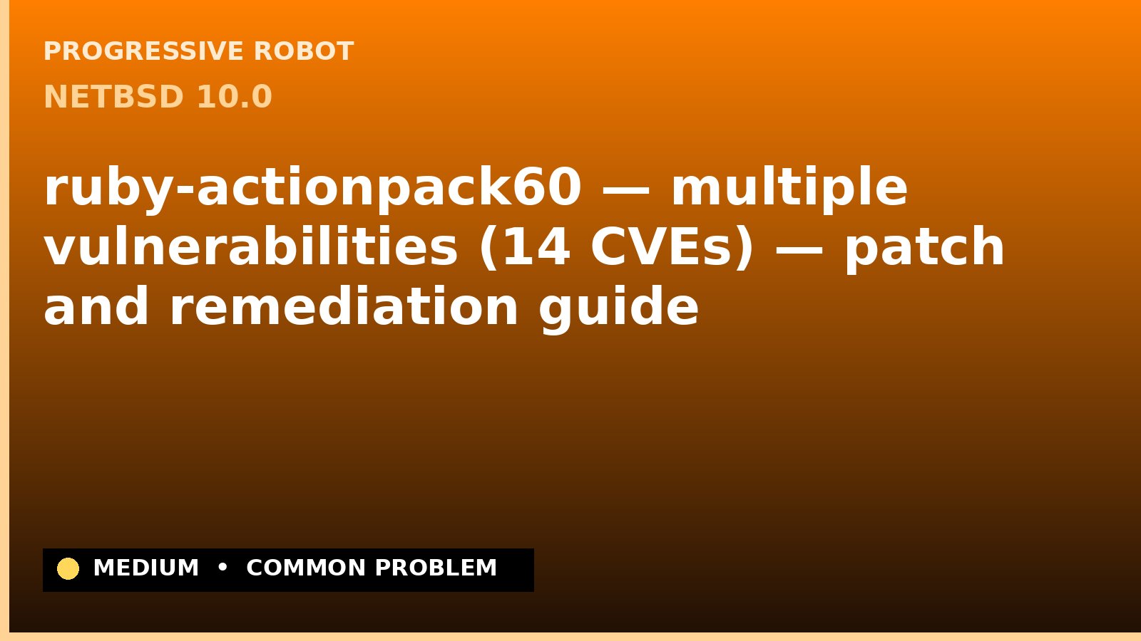 NetBSD 10.0 — ruby-actionpack60 — multiple vulnerabilities (14 CVEs) — patch and remediation guide — diagnosis and fix on NetBSD 10.0