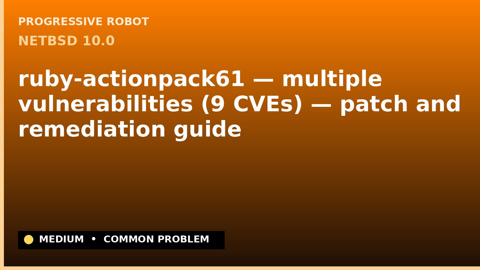 NetBSD 10.0 — ruby-actionpack61 — multiple vulnerabilities (9 CVEs) — patch and remediation guide — diagnosis and fix on NetBSD 10.0