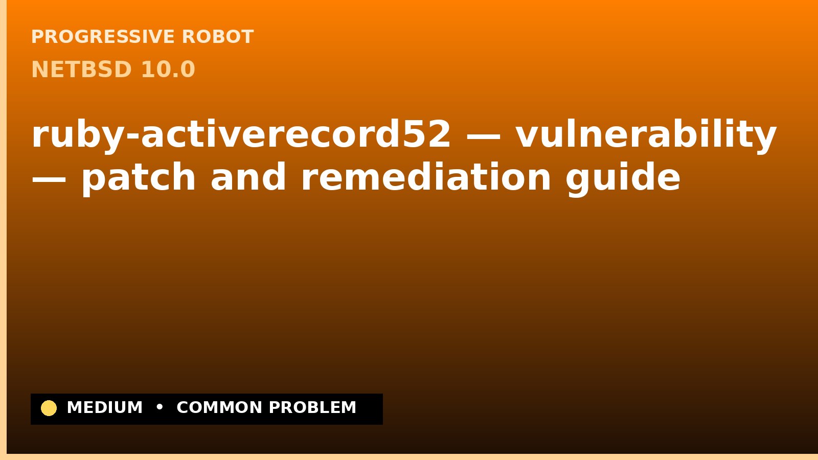 NetBSD 10.0 — ruby-activerecord52 — vulnerability — patch and remediation guide — diagnosis and fix on NetBSD 10.0