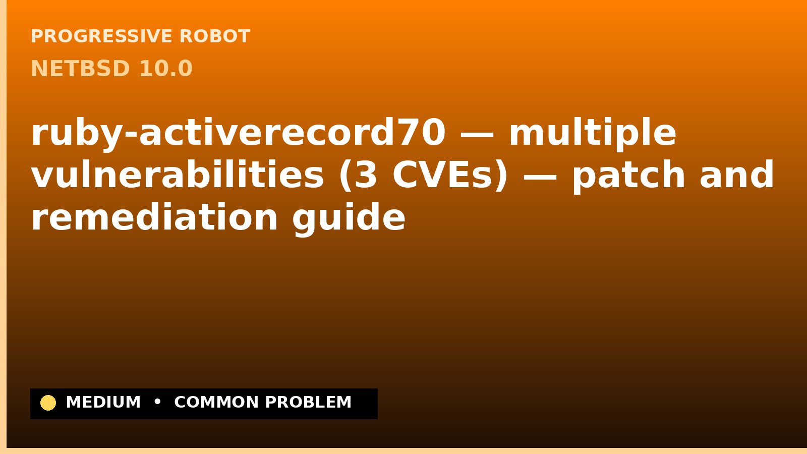 NetBSD 10.0 — ruby-activerecord70 — multiple vulnerabilities (3 CVEs) — patch and remediation guide — diagnosis and fix on NetBSD 10.0