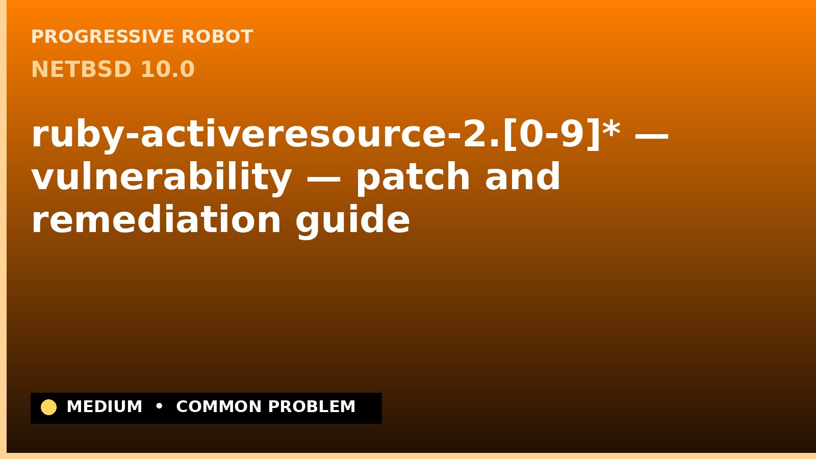 NetBSD 10.0 — ruby-activeresource-2.[0-9]* — vulnerability — patch and remediation guide — diagnosis and fix on NetBSD 10.0