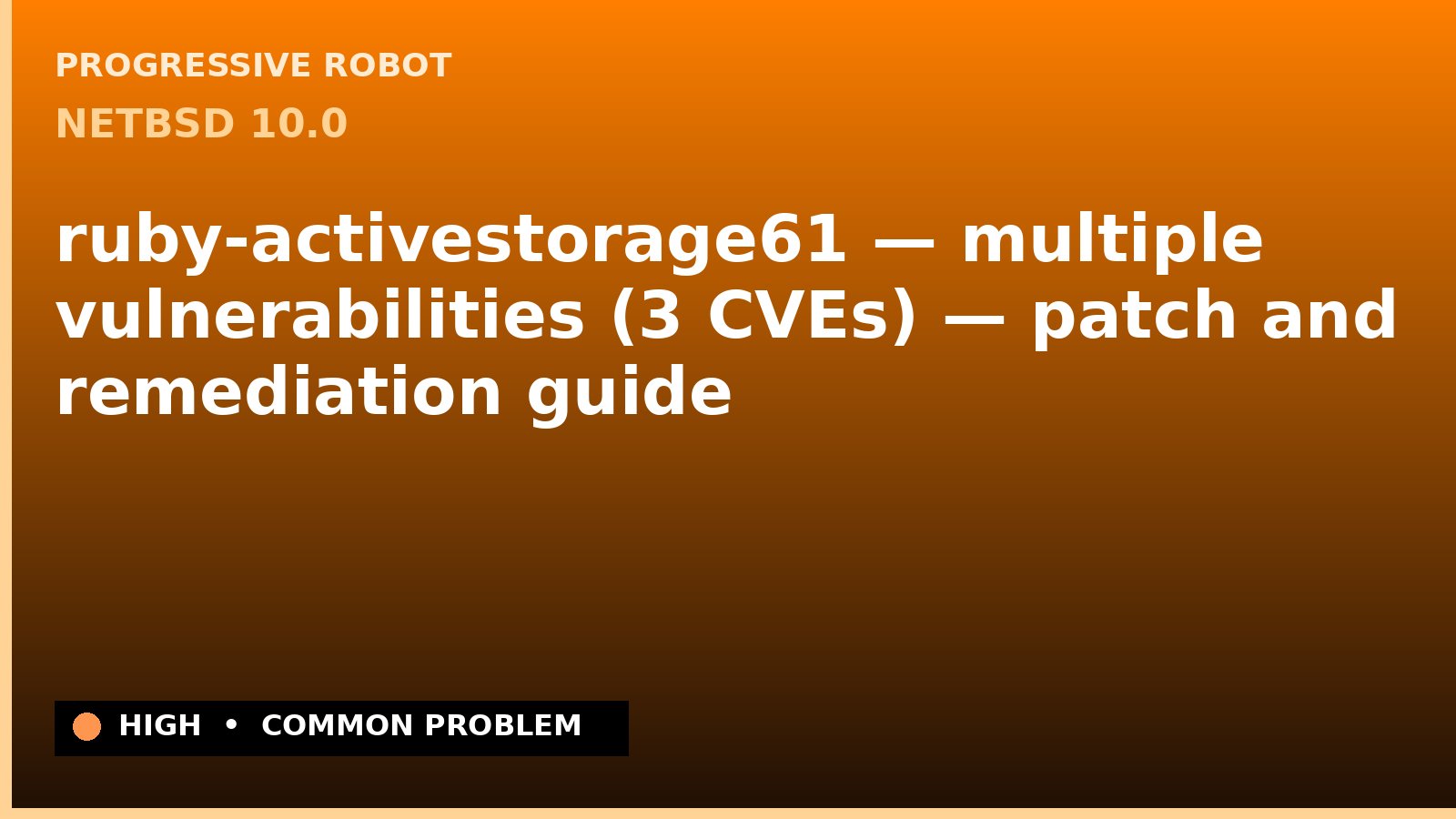 NetBSD 10.0 — ruby-activestorage61 — multiple vulnerabilities (3 CVEs) — patch and remediation guide — diagnosis and fix on NetBSD 10.0