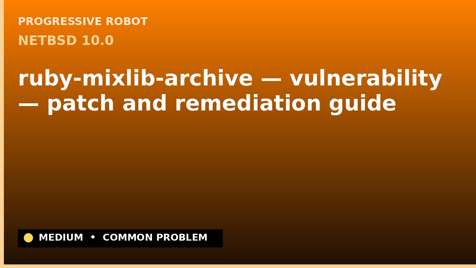 NetBSD 10.0 — ruby-mixlib-archive — vulnerability — patch and remediation guide — diagnosis and fix on NetBSD 10.0