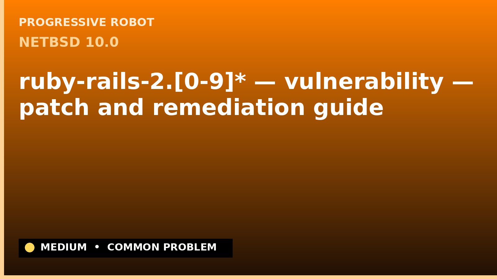 NetBSD 10.0 — ruby-rails-2.[0-9]* — vulnerability — patch and remediation guide — diagnosis and fix on NetBSD 10.0