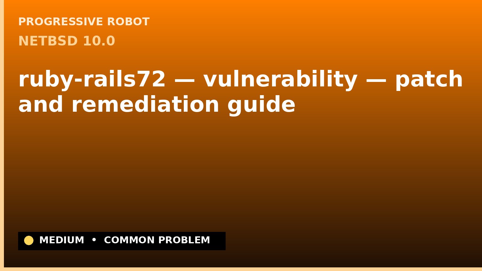 NetBSD 10.0 — ruby-rails72 — vulnerability — patch and remediation guide — diagnosis and fix on NetBSD 10.0
