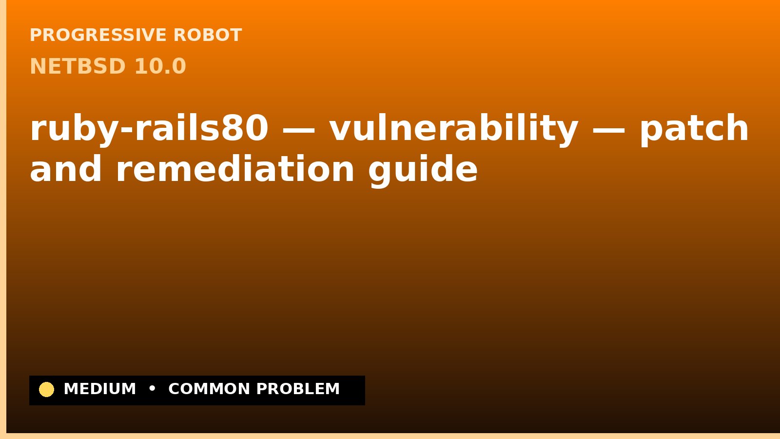 NetBSD 10.0 — ruby-rails80 — vulnerability — patch and remediation guide — diagnosis and fix on NetBSD 10.0