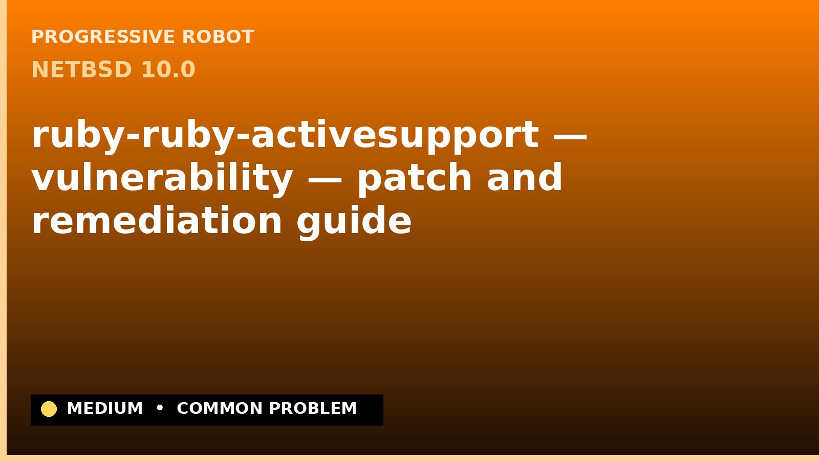 NetBSD 10.0 — ruby-ruby-activesupport — vulnerability — patch and remediation guide — diagnosis and fix on NetBSD 10.0