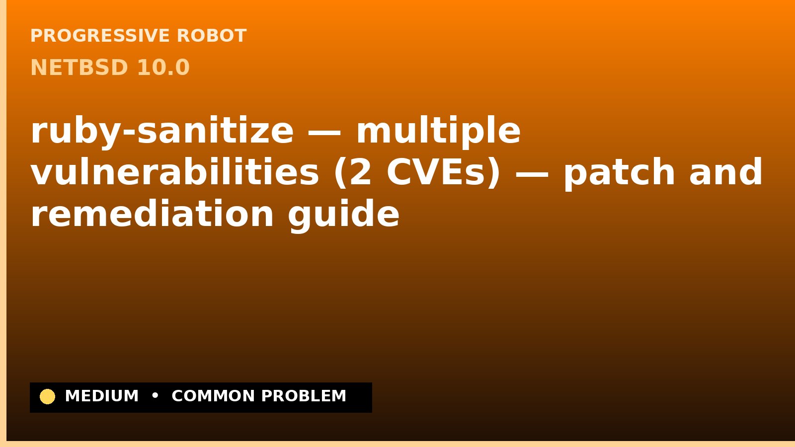 NetBSD 10.0 — ruby-sanitize — multiple vulnerabilities (2 CVEs) — patch and remediation guide — diagnosis and fix on NetBSD 10.0