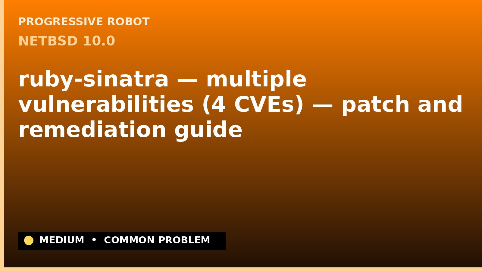 NetBSD 10.0 — ruby-sinatra — multiple vulnerabilities (4 CVEs) — patch and remediation guide — diagnosis and fix on NetBSD 10.0
