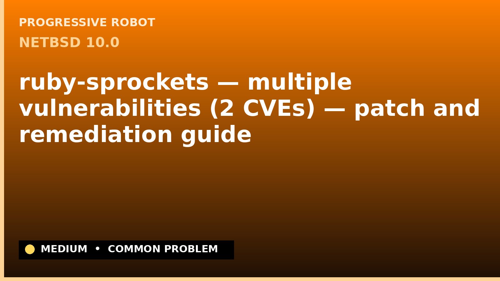NetBSD 10.0 — ruby-sprockets — multiple vulnerabilities (2 CVEs) — patch and remediation guide — diagnosis and fix on NetBSD 10.0