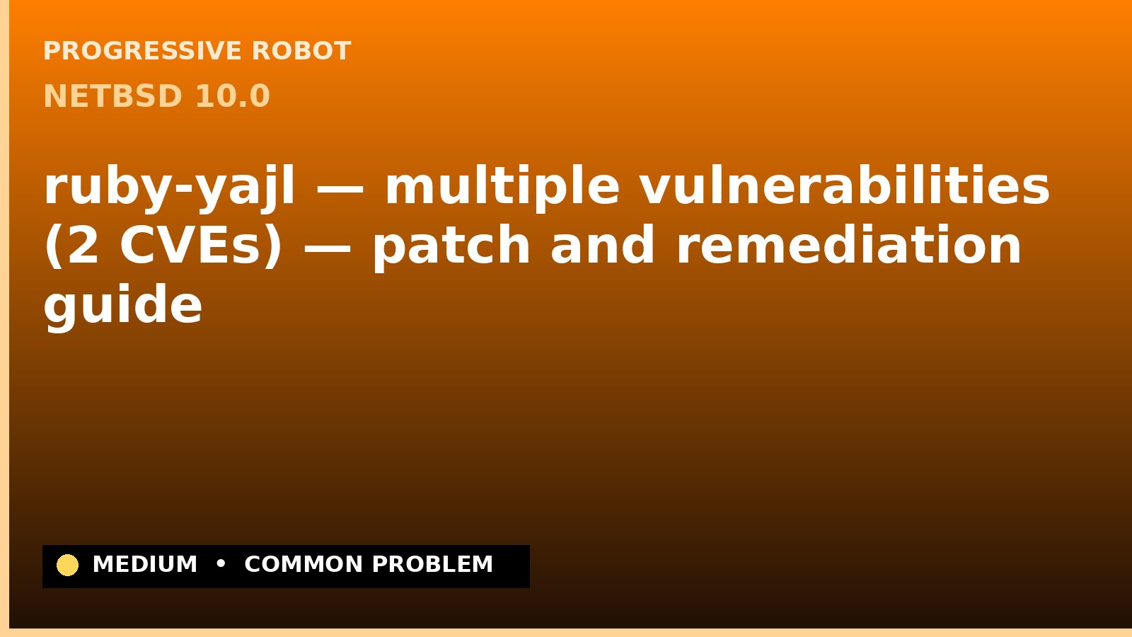 NetBSD 10.0 — ruby-yajl — multiple vulnerabilities (2 CVEs) — patch and remediation guide — diagnosis and fix on NetBSD 10.0