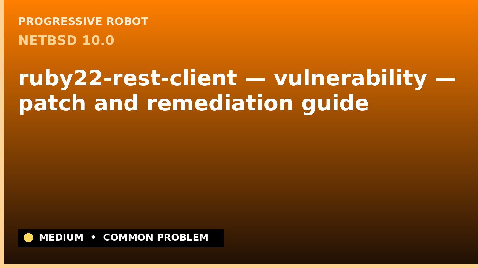 NetBSD 10.0 — ruby22-rest-client — vulnerability — patch and remediation guide — diagnosis and fix on NetBSD 10.0