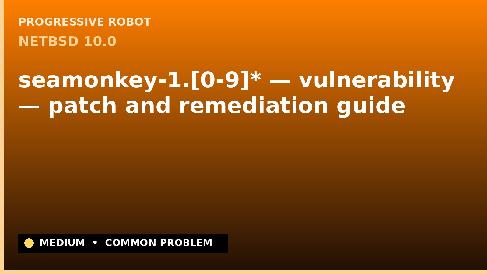 NetBSD 10.0 — seamonkey-1.[0-9]* — vulnerability — patch and remediation guide — diagnosis and fix on NetBSD 10.0