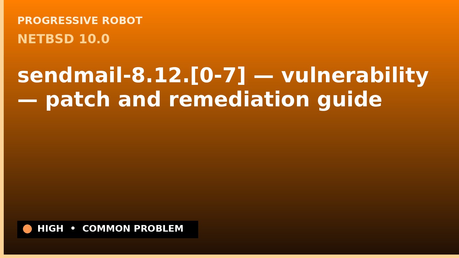 NetBSD 10.0 — sendmail-8.12.[0-7] — vulnerability — patch and remediation guide — diagnosis and fix on NetBSD 10.0