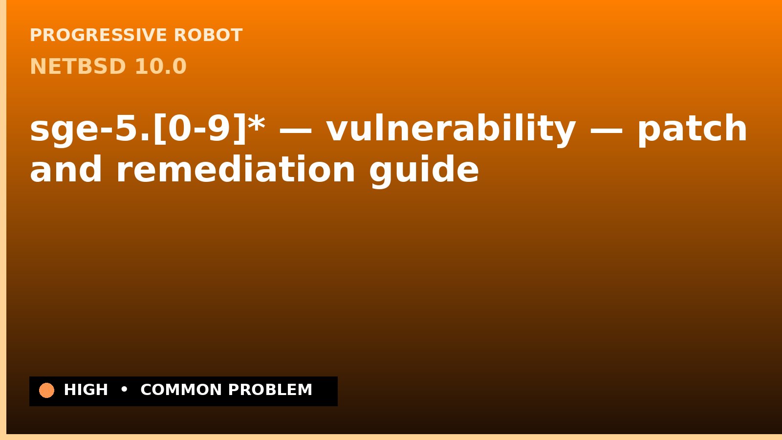 NetBSD 10.0 — sge-5.[0-9]* — vulnerability — patch and remediation guide — diagnosis and fix on NetBSD 10.0