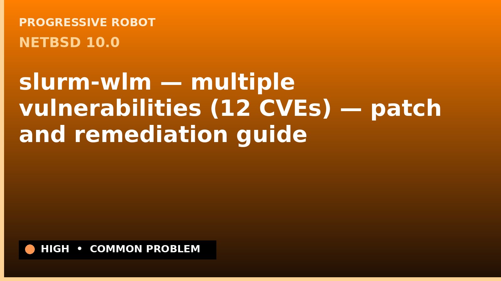 NetBSD 10.0 — slurm-wlm — multiple vulnerabilities (12 CVEs) — patch and remediation guide — diagnosis and fix on NetBSD 10.0