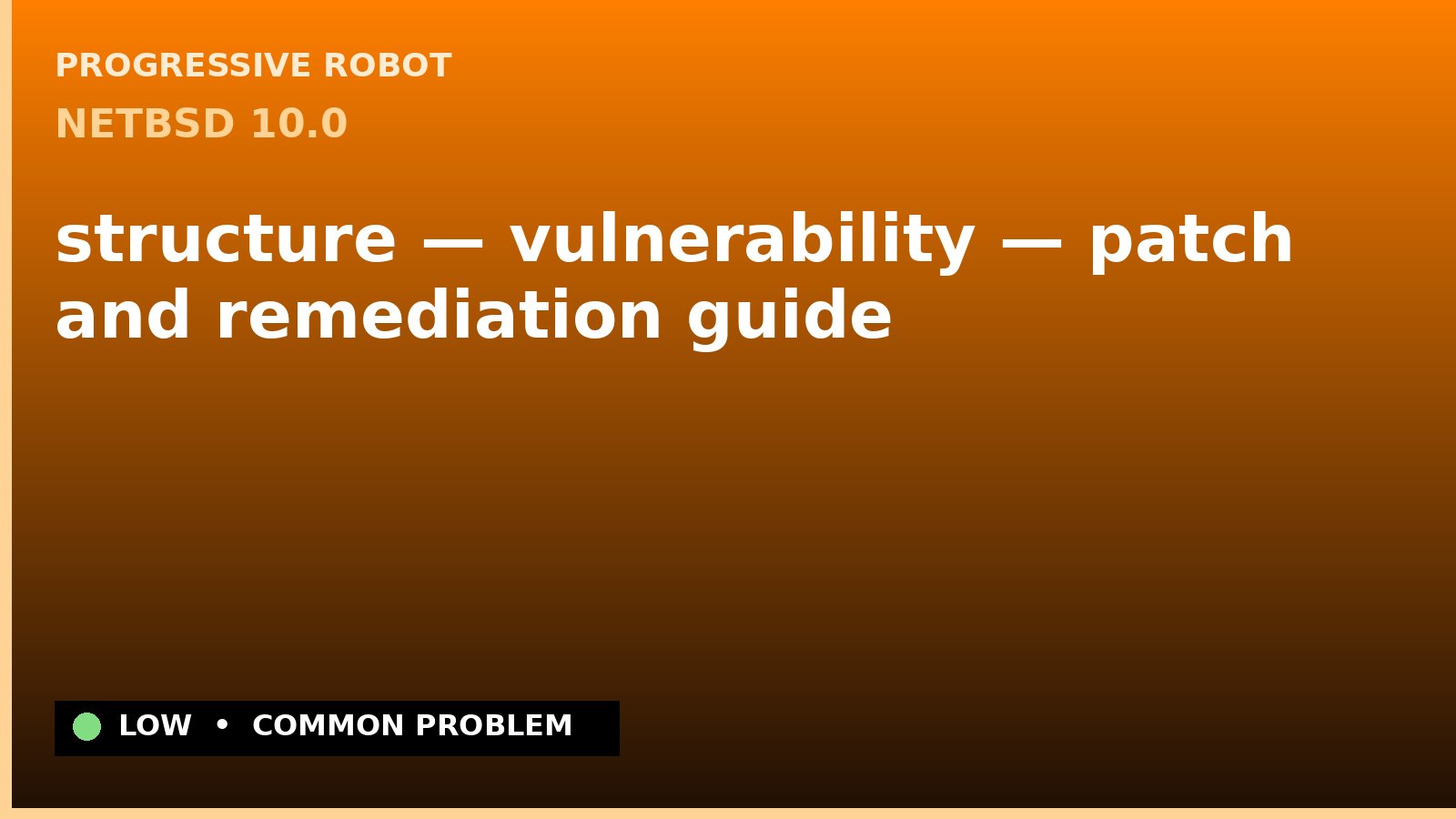 NetBSD 10.0 — structure — vulnerability — patch and remediation guide — diagnosis and fix on NetBSD 10.0