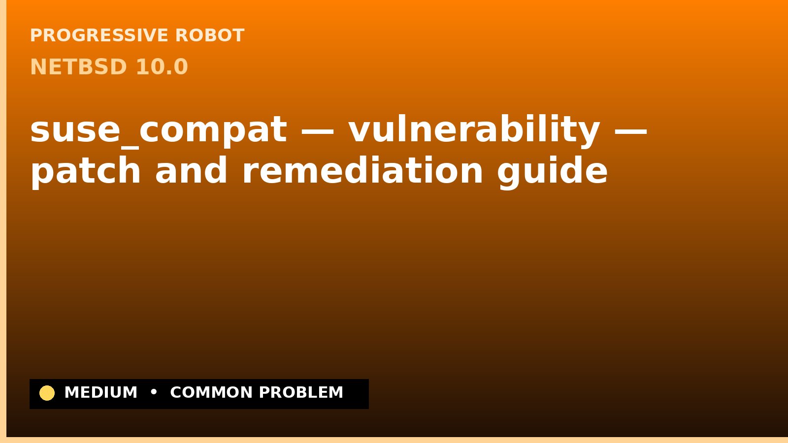 NetBSD 10.0 — suse_compat — vulnerability — patch and remediation guide — diagnosis and fix on NetBSD 10.0