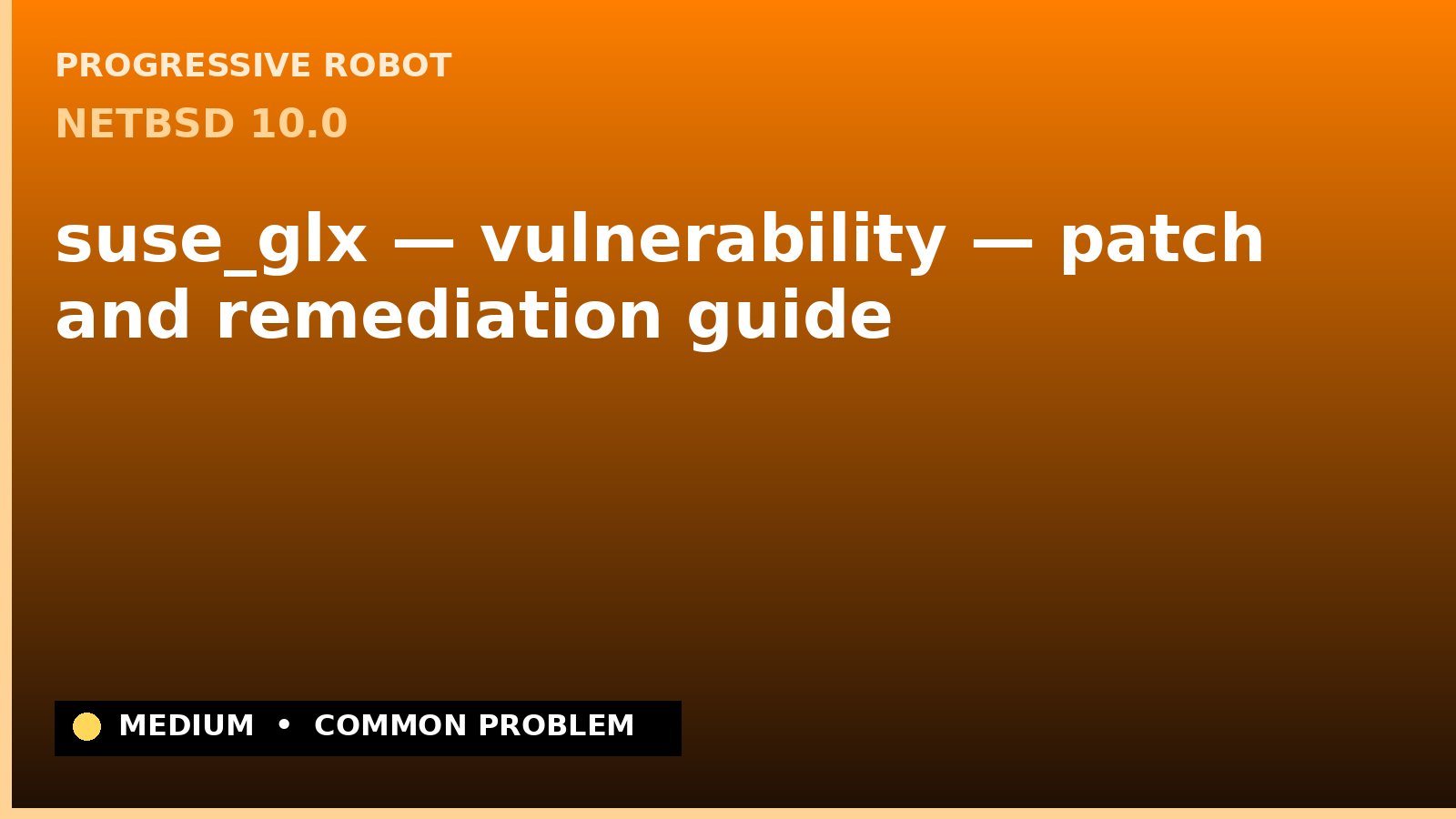 NetBSD 10.0 — suse_glx — vulnerability — patch and remediation guide — diagnosis and fix on NetBSD 10.0