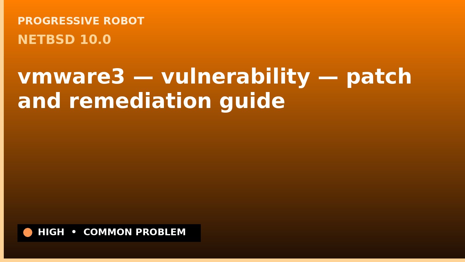 NetBSD 10.0 — vmware3 — vulnerability — patch and remediation guide — diagnosis and fix on NetBSD 10.0