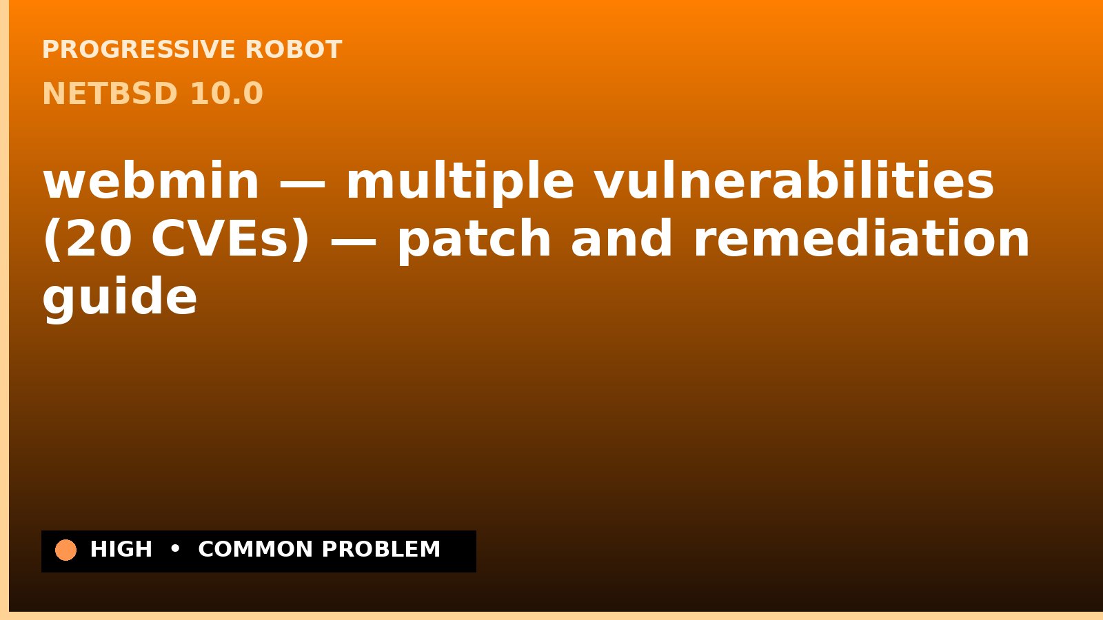 NetBSD 10.0 — webmin — multiple vulnerabilities (20 CVEs) — patch and remediation guide — diagnosis and fix on NetBSD 10.0