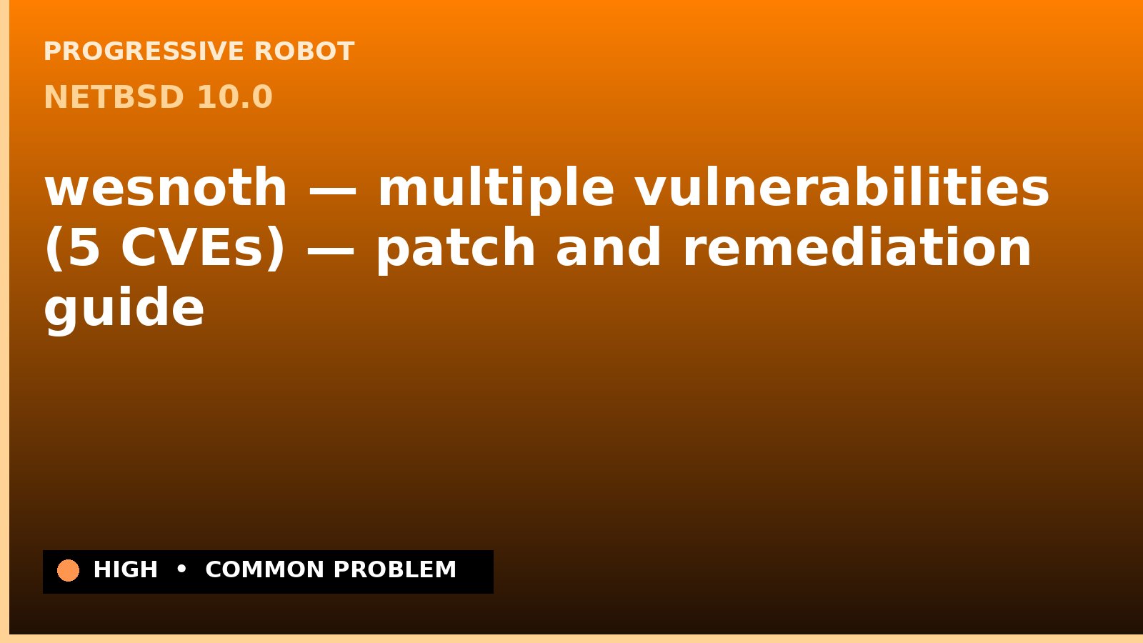 NetBSD 10.0 — wesnoth — multiple vulnerabilities (5 CVEs) — patch and remediation guide — diagnosis and fix on NetBSD 10.0