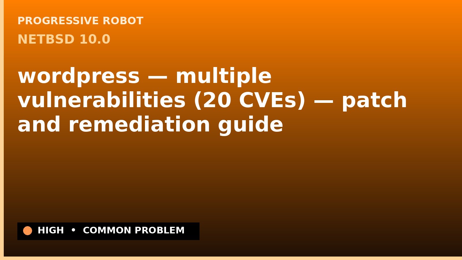 NetBSD 10.0 — wordpress — multiple vulnerabilities (20 CVEs) — patch and remediation guide — diagnosis and fix on NetBSD 10.0