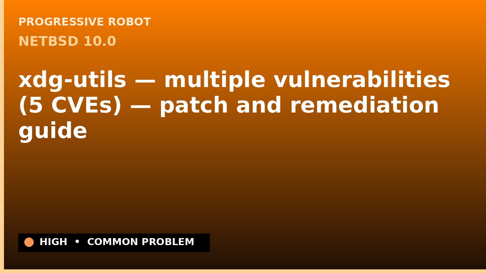 NetBSD 10.0 — xdg-utils — multiple vulnerabilities (5 CVEs) — patch and remediation guide — diagnosis and fix on NetBSD 10.0