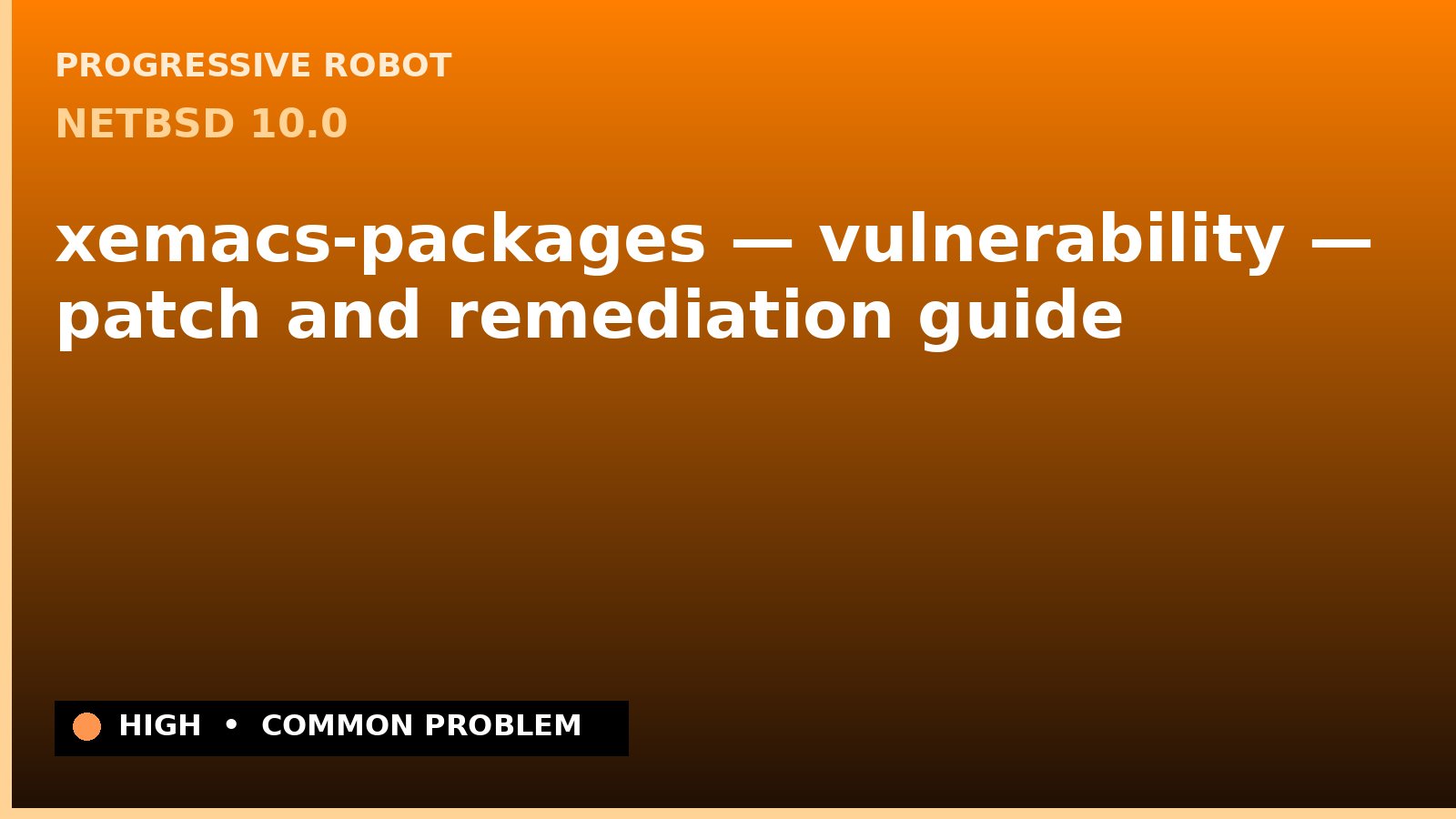 NetBSD 10.0 — xemacs-packages — vulnerability — patch and remediation guide — diagnosis and fix on NetBSD 10.0