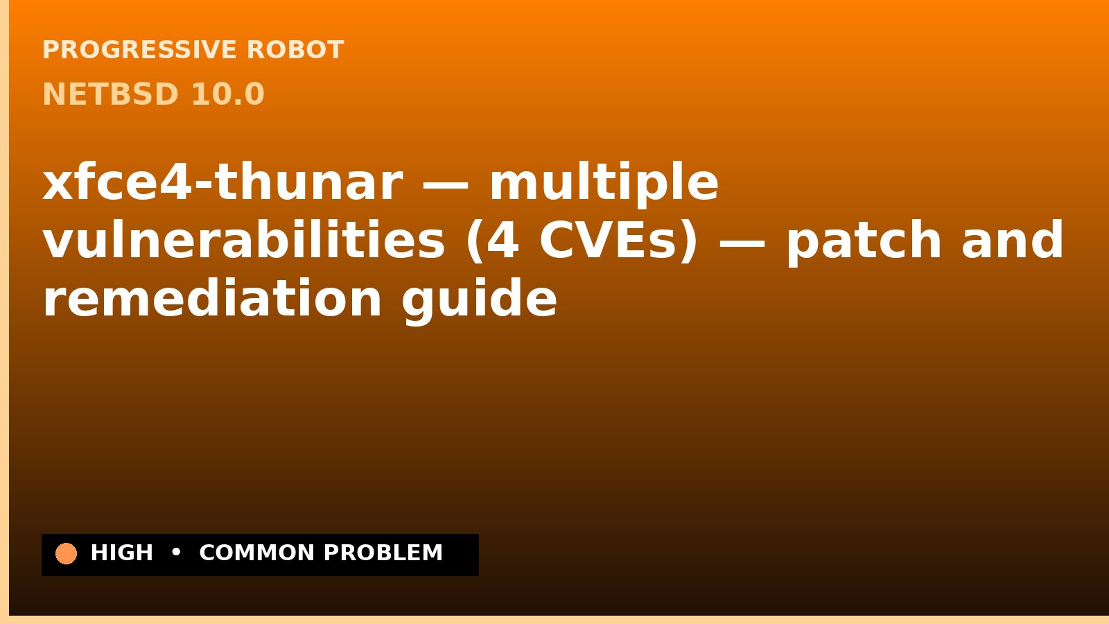 NetBSD 10.0 — xfce4-thunar — multiple vulnerabilities (4 CVEs) — patch and remediation guide — diagnosis and fix on NetBSD 10.0