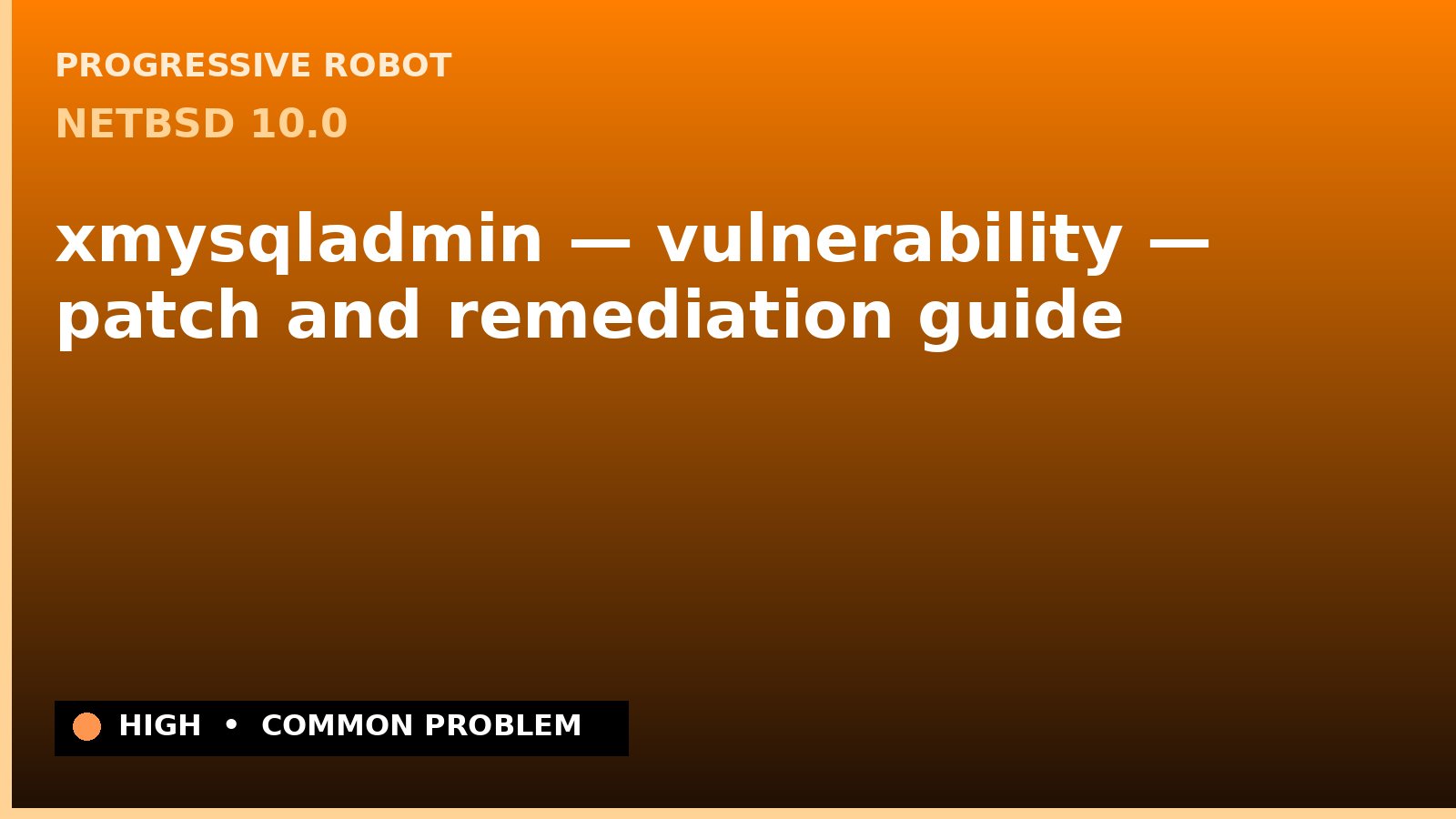 NetBSD 10.0 — xmysqladmin — vulnerability — patch and remediation guide — diagnosis and fix on NetBSD 10.0