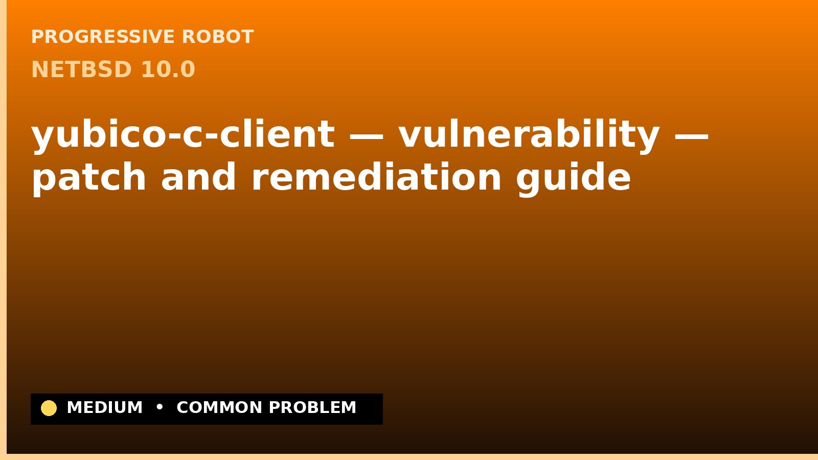 NetBSD 10.0 — yubico-c-client — vulnerability — patch and remediation guide — diagnosis and fix on NetBSD 10.0