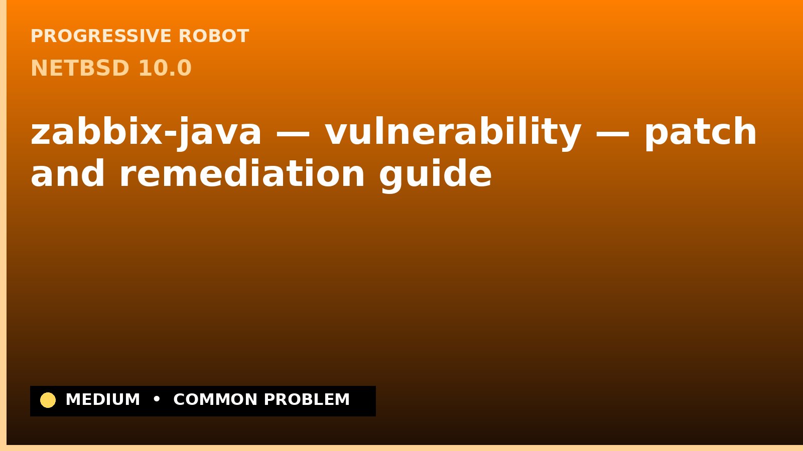 NetBSD 10.0 — zabbix-java — vulnerability — patch and remediation guide — diagnosis and fix on NetBSD 10.0