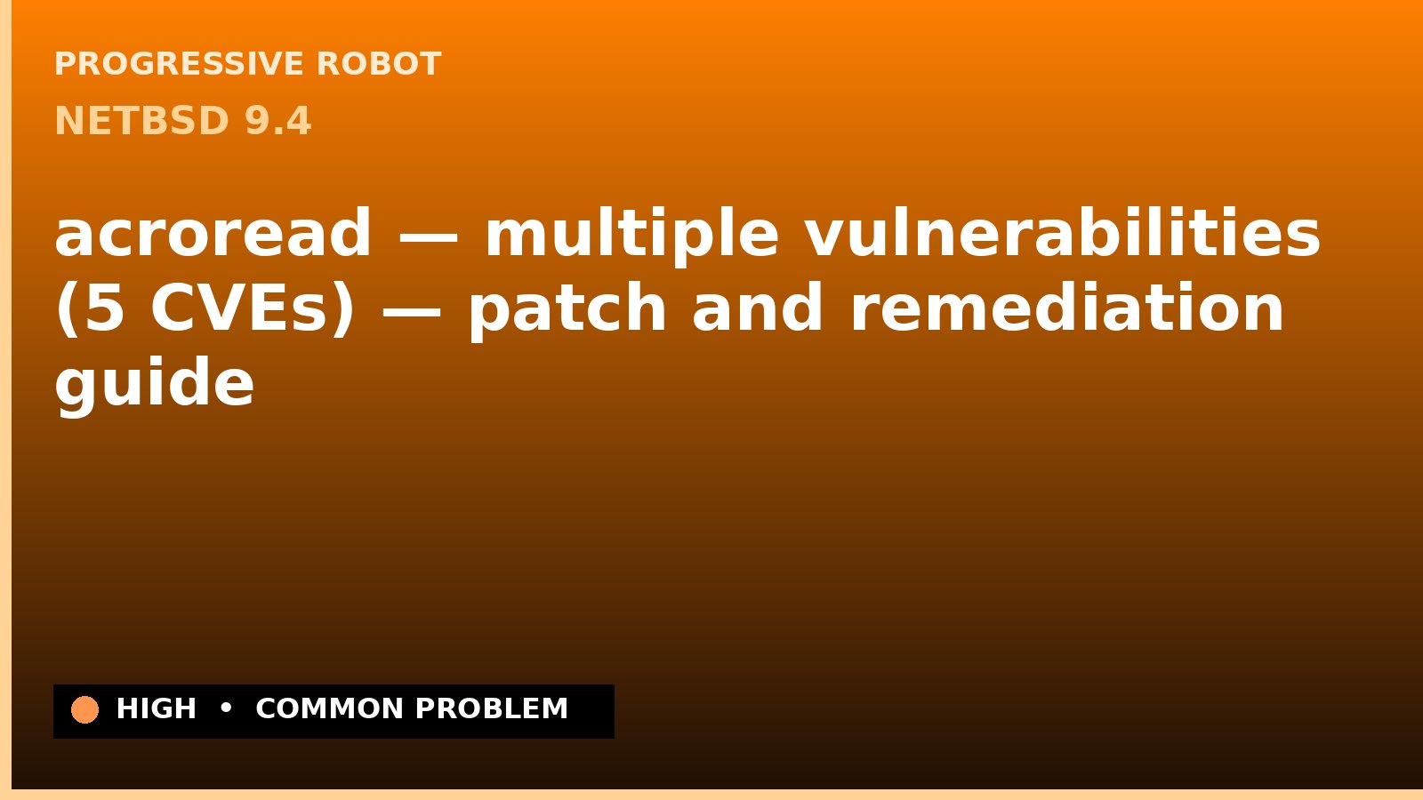 NetBSD 9.4 — acroread — multiple vulnerabilities (5 CVEs) — patch and remediation guide — diagnosis and fix on NetBSD 9.4