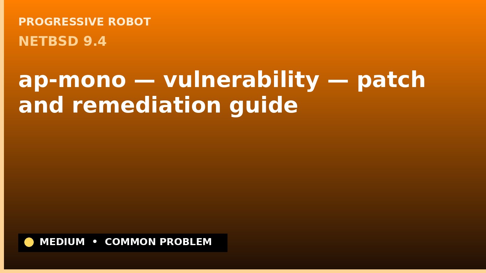 NetBSD 9.4 — ap-mono — vulnerability — patch and remediation guide — diagnosis and fix on NetBSD 9.4