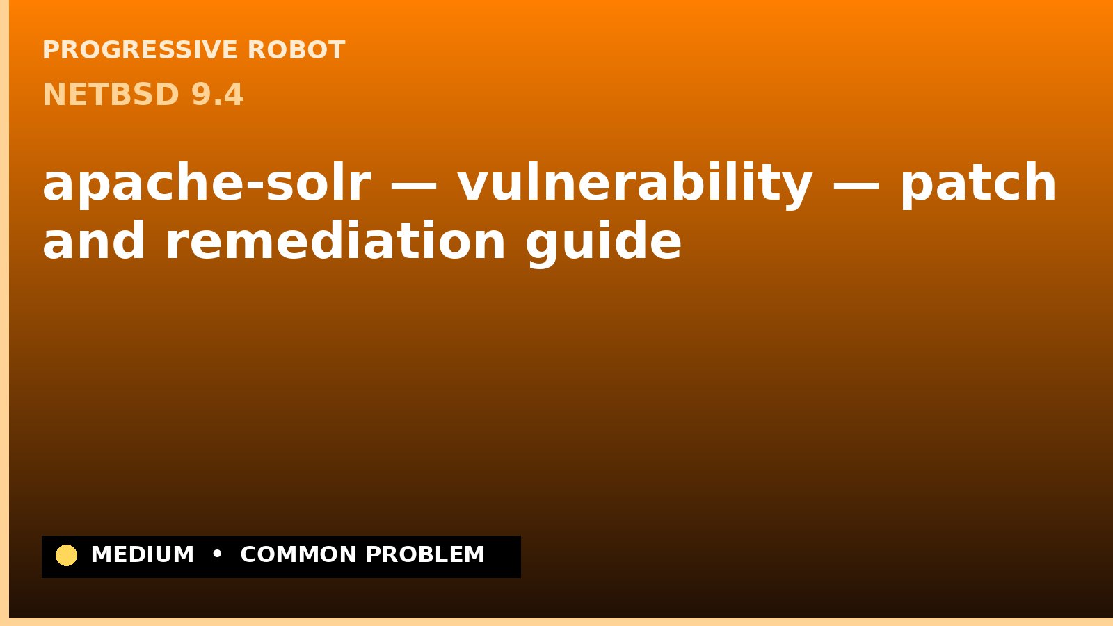 NetBSD 9.4 — apache-solr — vulnerability — patch and remediation guide — diagnosis and fix on NetBSD 9.4