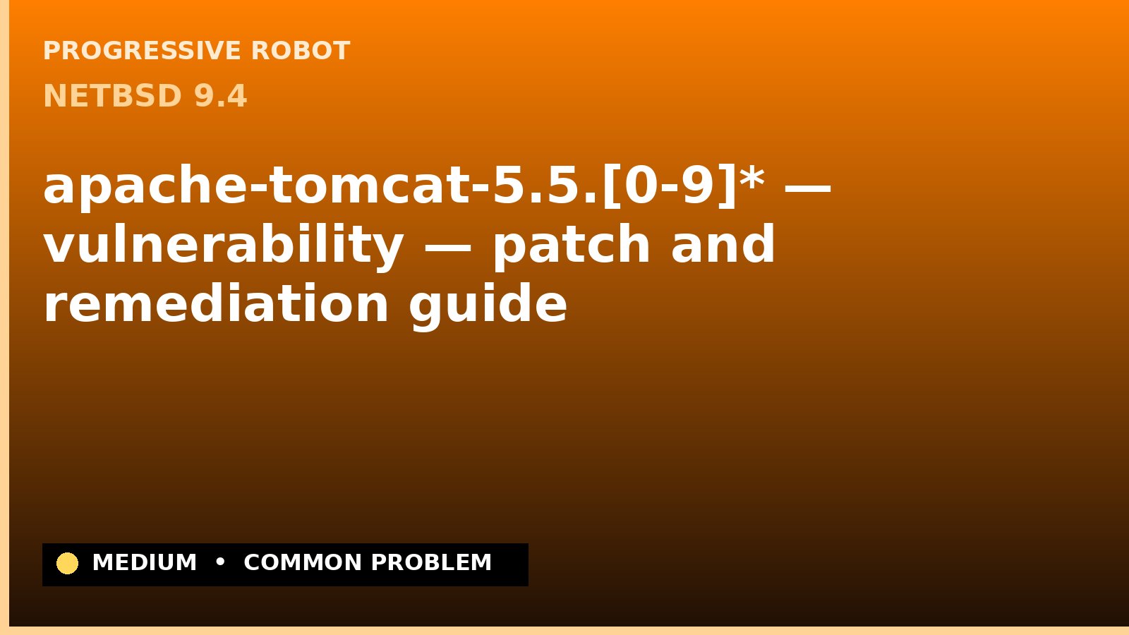 NetBSD 9.4 — apache-tomcat-5.5.[0-9]* — vulnerability — patch and remediation guide — diagnosis and fix on NetBSD 9.4